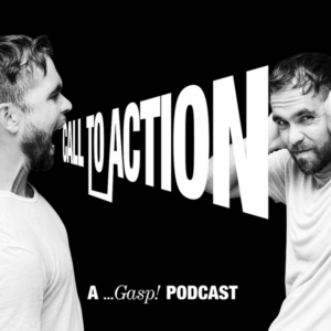 Call to Action: A ...Gasp! Podcast. A black and white photo of some people, presumably the hosts, shouting and covering their ears.