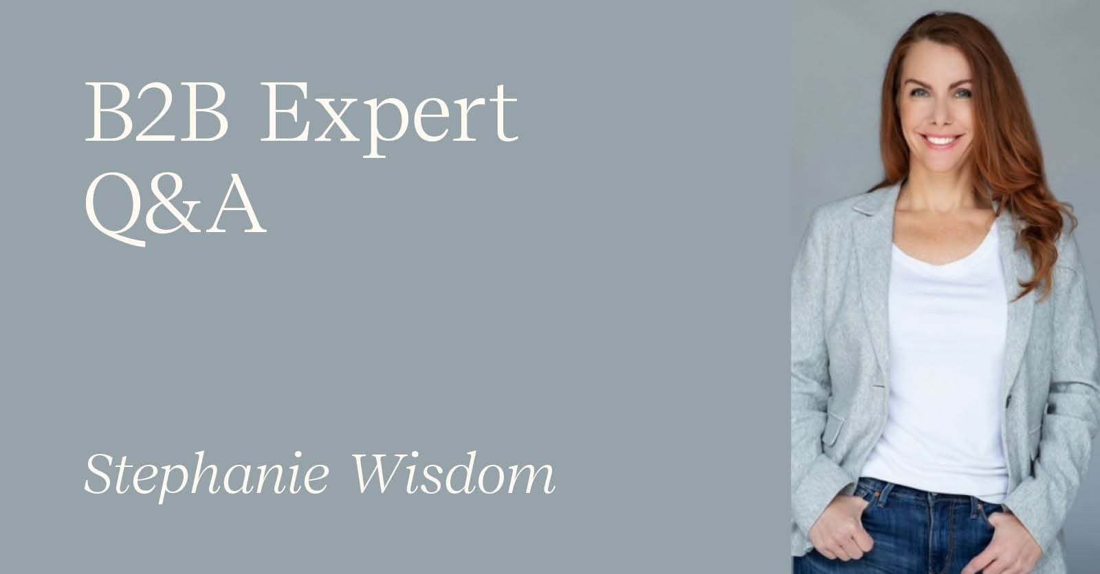 Image of a B2B content marketer with the words B2B expert Q&A Stephanie Wisdom